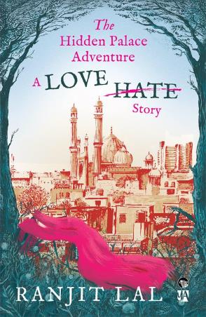 Book cover number 1 for The Hidden Palace Adventure A Love Hate Story written by Ranjit Lal published by Speaking Tiger Publishing Private Limited