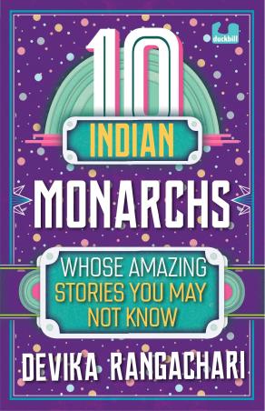 Book cover number 1 for 10 Indian Monarchs : Whose Amazing Stories You May Not Know written by Devika Rangachari published by Duckbill