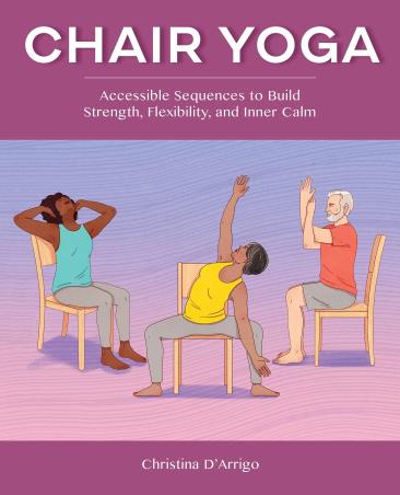 Book cover number 1 for Chair Yoga : Accessible Sequences To Build Strength, Flexibility, And Inner Calm written by Christina D'Arrigo published by Callisto Media
