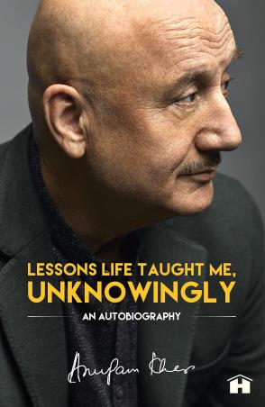 Book cover number 1 for Lessons Life Taught Me, Unknowingly : An Autobiography written by Anupam Kher published by Hay House