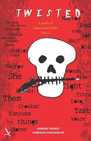 Book cover number 1 for Twisted - A Profile Of Indian Serial Killers Volume 1 written by Shirish Thorat, Sampada Karandikar published by Vishwakarma Publications