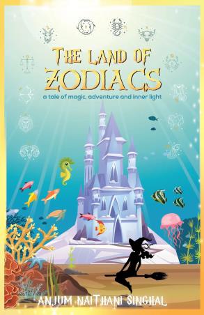 Book cover number 1 for The Land Of Zodiacs written by Anjum Naithani Singhal published by The Write Order Publications