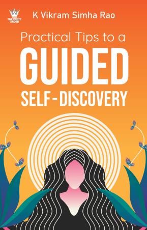 Book cover number 1 for Practical Tips To A Guided Self-Discovery written by K. Vikram, Simha Rao published by The Write Order Publications
