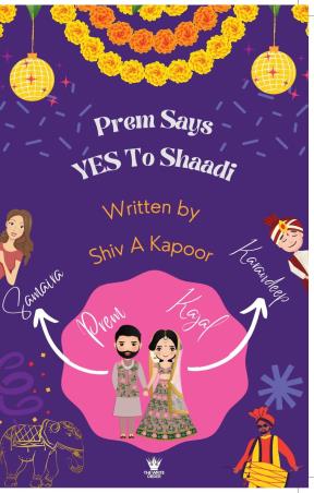 Book cover number 1 for Prem Says Yes To Shaadi written by Shiv A. Kapoor published by The Write Order Publications