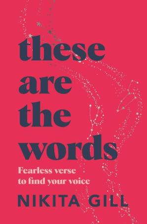 Book cover number 1 for These Are The Words : Fearless Verse To Find Your Voice written by Nikita Gill published by Pan Macmillan