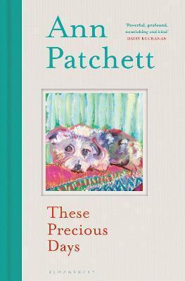 Book cover number 1 for These Precious Days written by Ann Patchett published by Bloomsbury Publishing