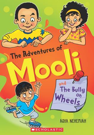 Book cover number 1 for The Adventures Of Mooli And The Bully On Wheels written by Asha Nehemiah published by Scholastic