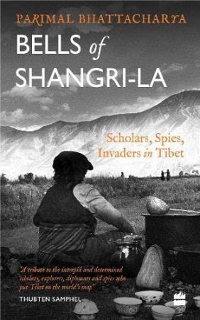 Book cover number 1 for Bells Of Shangri-La : Scholars, Spies, Invaders In Tibet written by Parimal Bhattacharya published by Harper Collins Publishers