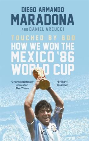 Book cover number 1 for Touched By God : How We Won The Mexico '86 World Cup written by Diego Maradona, Daniel Arnucci published by Constable & Robinson