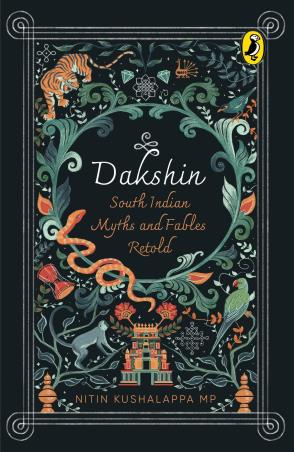 Book cover number 1 for Dakshin : South Indian Myths And Fables Retold written by Nitin Kushalappa published by Puffin