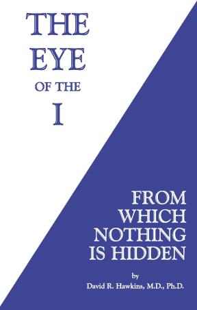 Book cover number 1 for The Eye Of The I : From Which Nothing Is Hidden written by David R. Hawkins published by Hay House