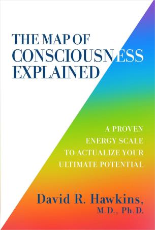 Book cover number 1 for The Map of Consciousness Explained : A Proven Energy Scale To Actualize Your Ultimate Potential written by David R. Hawkins published by Hay House