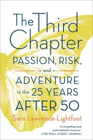 Book cover number 1 for The Third Chapter : Passion, Risk, And Adventure In The 25 Years After 50 written by Sara Lawrence-Lightfoot published by Farrar, Straus & Giroux