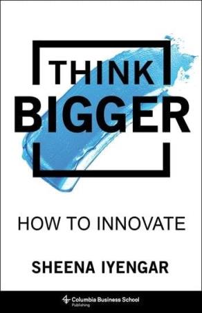 Book cover number 1 for Think Bigger : How To Innovate written by Sheena Iyengar published by Penguin Random House