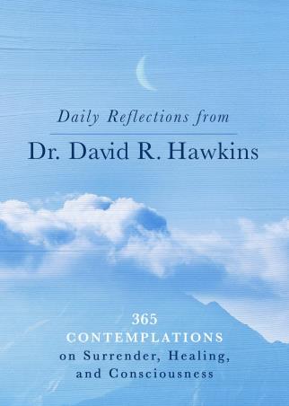 Book cover number 1 for Daily Reflections From Dr. David R. Hawkins : 365 Contemplations On Surrender, Healing, And Consciou written by David R. Hawkins published by Penguin Random House