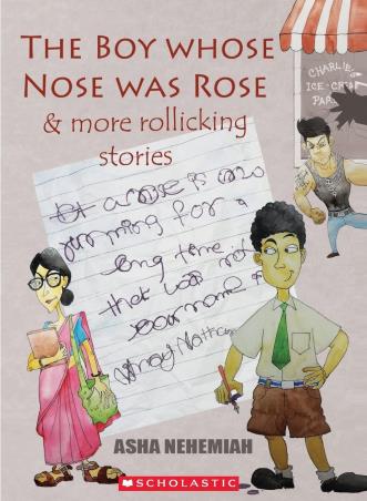 Book cover number 1 for The Boy Whose Nose Was Rose & More Rollicking Stories written by Asha Nehemiah published by Scholastic