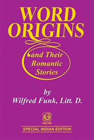 Book cover number 1 for Word Origins And Their Romantic Stories written by Wilfred Funk published by Goyal Publishers & Distributors Pvt. Ltd.