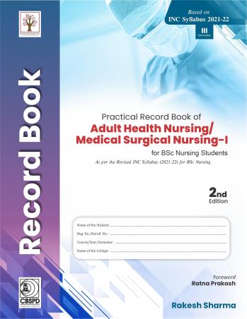 Book cover number 1 for Practical Record Book Of Adult Health Nursing/Medical Surgical Nursing-1 For BSc Nursing Student written by rakesh Sharma published by CBS Publishers & Distributors Pvt. Ltd.