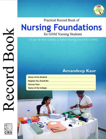 Book cover number 1 for Practical Record Book Of Nursing Foundations For GNM Nursing Students written by Amandeep Kaur published by CBS Publishers & Distributors Pvt. Ltd.