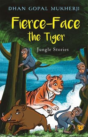 Book cover number 1 for Fierce-Face The Tiger: Jungle Stories written by Dhan Gopal Mukherji published by Talking Cub