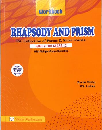 Book cover number 2 for Rhapsody And Prism Workbook (ISC Collection Of Poems & Short Stories) Part 2 Class 12 (2025) NEP/NCF written by Xavier Pinto published by Beeta Publications