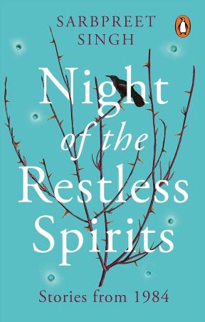 Book cover number 1 for Night Of The Restless Spirit : Stories From 1984 written by Sarbpreet Singh published by Penguin Books