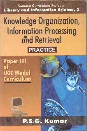 Book cover number 1 for Knowledge Organization Information Processing And Retrieval Practice (Paper 3 UGC Model Curriculum) written by P. S. G. Kumar published by B. R. Publishing Corporation