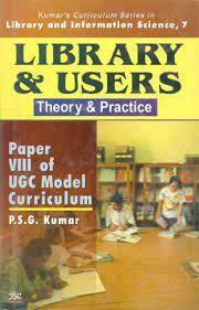 Book cover number 1 for Library &  Users : Theory And Practice - Paper 8 Of UGC Model Curriculum written by P. S. G. Kumar published by B. R. Publishing Corporation