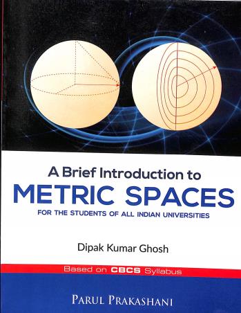 Book cover number 1 for A Brief Introduction To Metric Spaces CBCS Syllabus written by Dipak Kumar Ghosh published by Parul Prakashani Pvt Ltd