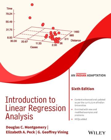 Book cover number 1 for Introduction To Linear Regression Analysis written by Douglas C. Montgomery, Elizabeth A. Peck, G. Geoffrey Vining published by Wiley India Pvt. Ltd.