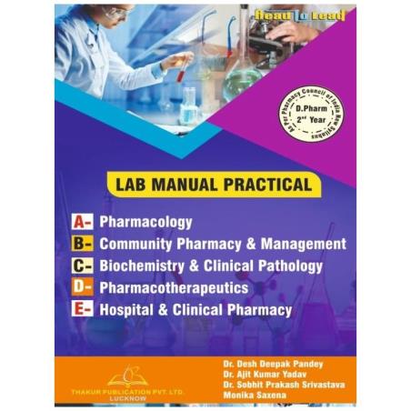 Book cover number 1 for Lab Manual Practical (D. Pharm 2nd Year) written by Desh Deepak Pandey, Ajeet Kumar Yadav, Shobhit Prakash Srivastava, Monika Sexena published by Thakur Publication Pvt. Ltd.