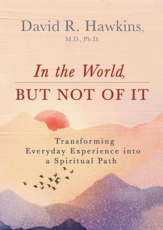 Book cover number 1 for In The World, But Not Of It written by David R. Hawkins published by Hay House