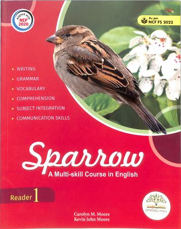 Book cover number 1 for Sparrow Reader 1 (A Multi Skill Course In English) NEP 2020 / NCF FS 2022 written by Carolyn M. Moore, Kevin John Moore published by Spring Hill Educational Learning