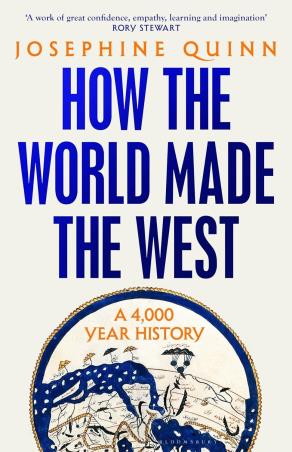 Book cover number 1 for How The World Made The West: A 4,000-Year History : A 4,000 Year History written by Josephine Quinn published by Bloomsbury Publishing