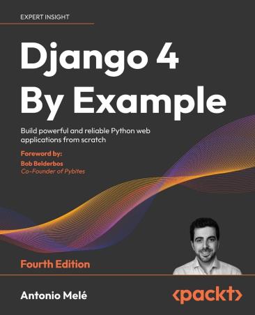 Book cover number 1 for Django 4 By Example written by Antonio Mele published by Packt Publishing