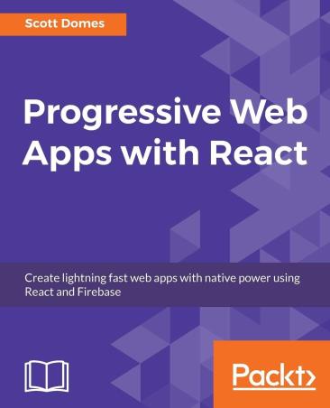 Book cover number 1 for Progressive Web Apps With React written by Scott Domes published by Packt Publishing