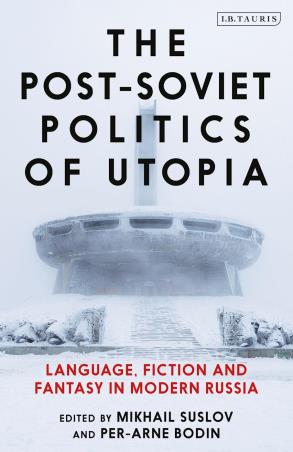 Book cover number 1 for The Post Soviet Politics Of Utopia written by Mikhail Suslov, Per Arne Bodin published by I.B. Tauris
