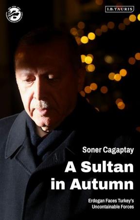 Book cover number 1 for A Sultan In Autumn - Erdogan Faces Turkey's Uncontainable Forces written by Soner Cagaptay published by I.B. Tauris