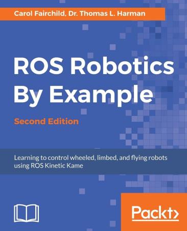 Book cover number 1 for ROS Robotics By Example written by Carol Fairchild, Thomas L. Harman published by Packt Publishing