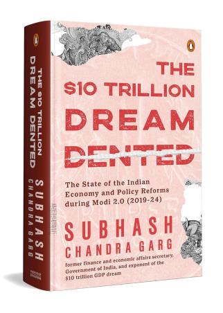 Book cover number 1 for The $10 Trillion Dream Dented: The State Of The Indian Economy &  Reforms In Modi 2.0 (2019-2024) written by Subhash Chandra Garg published by Penguin Books