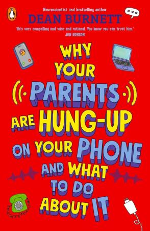 Book cover number 1 for Why Your Parents Are Hung-Up On Your Phone And What To Do About It written by Dean Burnett published by Penguin Books