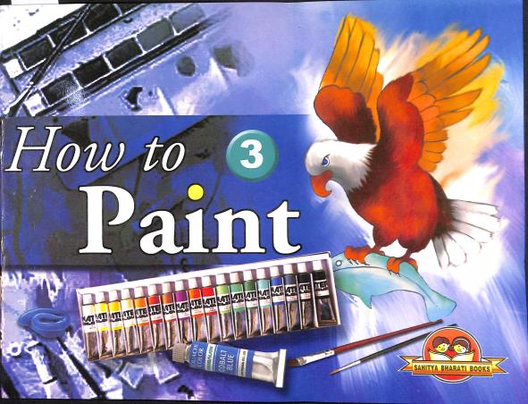 Book cover number 1 for How To Paint 3 written by A. K. DHAR published by Sahitya Bharati Publications Pvt. Ltd.