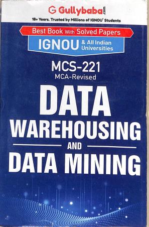 Book cover number 1 for MCS 221 Data Warehousing And Data Mining (IGNOU) written by NA published by Gullybaba Publishing House Pvt . Ltd