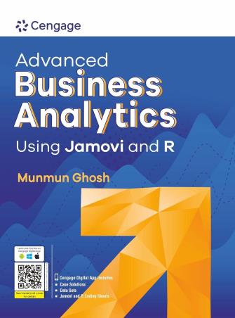 Book cover number 1 for Advanced Business Analytics Using Jamovi And R written by Munmun Ghosh published by Cengage Learning India Private Limited