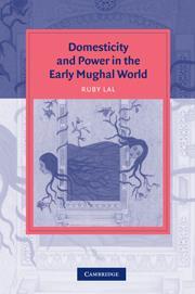 Book cover number 1 for Domesticity And Power In The Early Mughal World written by Ruby Lal published by Cambridge University Press