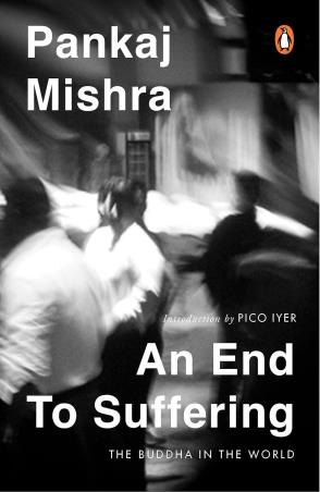 Book cover number 1 for An End To Suffering : The Buddha In The World written by Pankaj Mishra published by Penguin Books