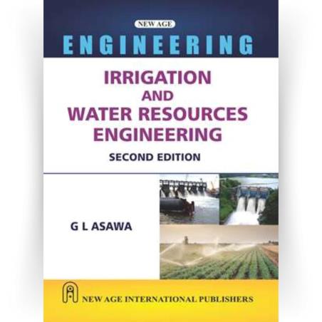 Book cover number 1 for Irrigation And Water Resources Engineering written by G. L. Asawa published by New Age International (P) Limited, Publishers