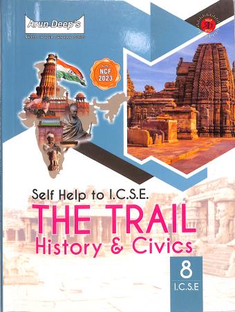 Book cover number 1 for Arun Deep's Self-Help To ICSE The Trail History & Civics Class 8 (NCF 2023) written by Baljinder Kaur published by Ravinder Singh & Sons