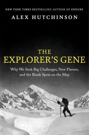 Book cover number 1 for The Explorer's Gene : Why We Seek Big Challenges, New Flavors, And The Blank Spots On The Map written by Alex Hutchinson published by Mariner Books
