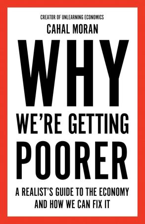 Book cover number 1 for Why We’re Getting Poorer written by Cahal Moran published by William Collins